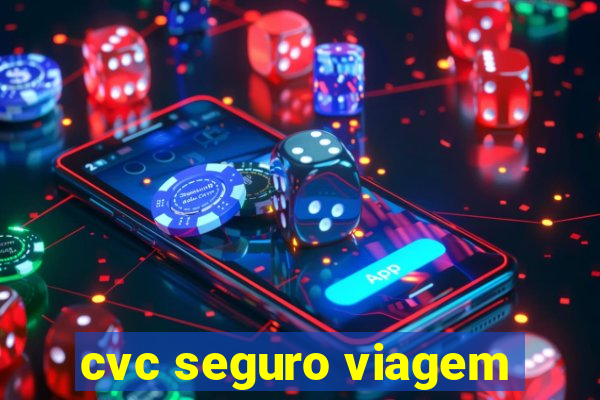 cvc seguro viagem